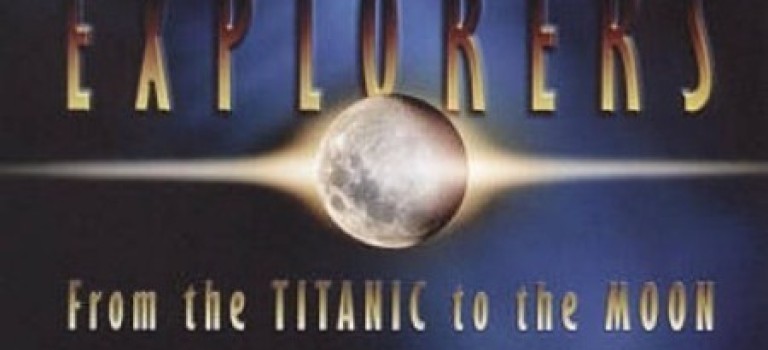 Explorers: From The Titanic To The Moon